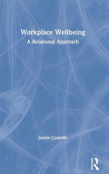Workplace Wellbeing: A Relational Approach / Edition 1