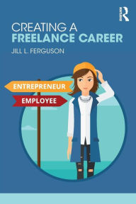Title: Creating a Freelance Career / Edition 1, Author: Jill Ferguson