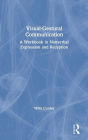 Visual-Gestural Communication: A Workbook in Nonverbal Expression and Reception / Edition 1