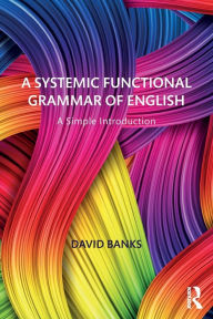 Title: A Systemic Functional Grammar of English: A Simple Introduction / Edition 1, Author: David Banks