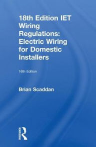 Title: IET Wiring Regulations: Electric Wiring for Domestic Installers / Edition 16, Author: Brian Scaddan