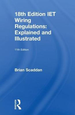 IET Wiring Regulations: Explained and Illustrated / Edition 11