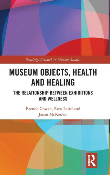 Museum Objects, Health and Healing: The Relationship between Exhibitions and Wellness / Edition 1