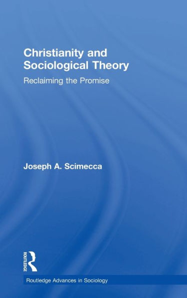 Christianity and Sociological Theory: Reclaiming the Promise