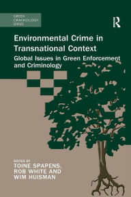 Title: Environmental Crime in Transnational Context: Global Issues in Green Enforcement and Criminology / Edition 1, Author: Toine Spapens