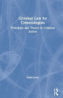 Criminal Law for Criminologists: Principles and Theory in Criminal Justice / Edition 1