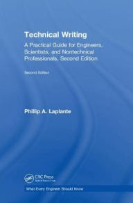 Title: Technical Writing: A Practical Guide for Engineers, Scientists, and Nontechnical Professionals, Second Edition / Edition 2, Author: Phillip A. Laplante