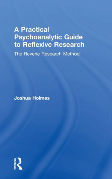 A Practical Psychoanalytic Guide to Reflexive Research: The Reverie Research Method