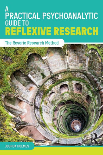 A Practical Psychoanalytic Guide to Reflexive Research: The Reverie Research Method / Edition 1