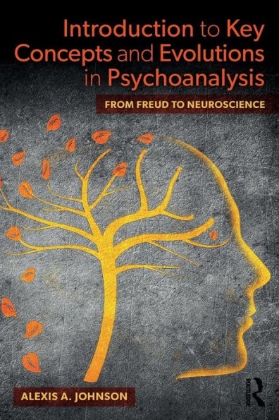 Introduction to Key Concepts and Evolutions in Psychoanalysis: From Freud to Neuroscience / Edition 1
