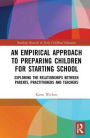 An Empirical Approach to Preparing Children for Starting School: Exploring the Relationships between Parents, Practitioners and Teachers / Edition 1