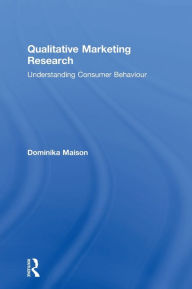 Title: Qualitative Marketing Research: Understanding Consumer Behaviour / Edition 1, Author: Dominika Maison