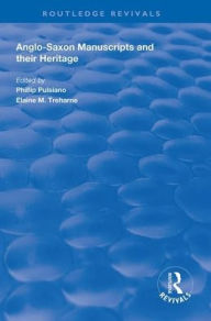 Title: Anglo-Saxon Manuscripts and their Heritage / Edition 1, Author: Phillip Pulsiano