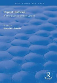 Title: Capital Histories: A Bibliographical Study of London, Author: Patricia L. Garside