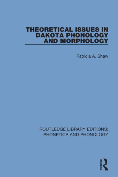 Theoretical Issues in Dakota Phonology and Morphology / Edition 1