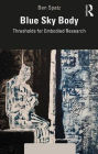 Blue Sky Body: Thresholds for Embodied Research / Edition 1