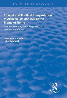 A Legal and Political Interpretation of Articles 224 and 225 of the Treaty of Rome: The Former Yugoslav Republic of Macedonia Cases