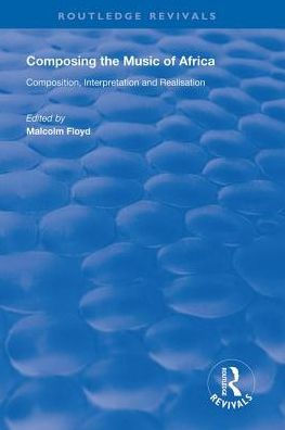 Composing the Music of Africa: Composition, Interpretation and Realisation