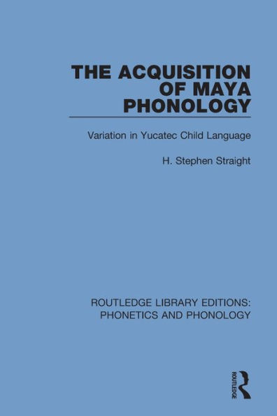 The Acquisition of Maya Phonology: Variation in Yucatec Child Language / Edition 1