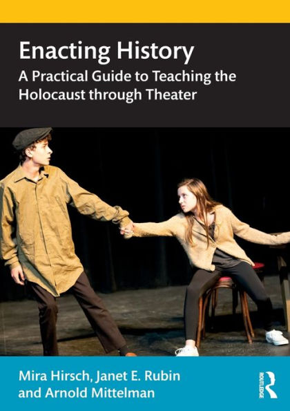 Enacting History: A Practical Guide to Teaching the Holocaust through Theater / Edition 1