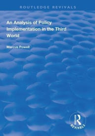 Title: An Analysis of Policy Implementation in the Third World / Edition 1, Author: Marcus Powell