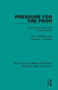 Title: Pressure for the Poor: The Poverty Lobby and Policy Making, Author: Paul Whiteley