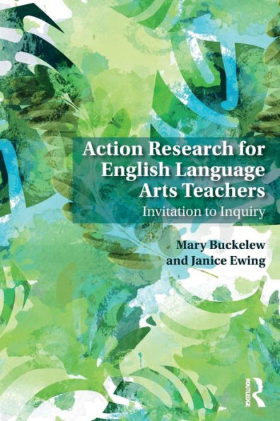 Action Research for English Language Arts Teachers: Invitation to Inquiry / Edition 1