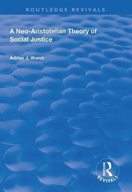 A Neo-Aristotelian Theory of Social Justice / Edition 1