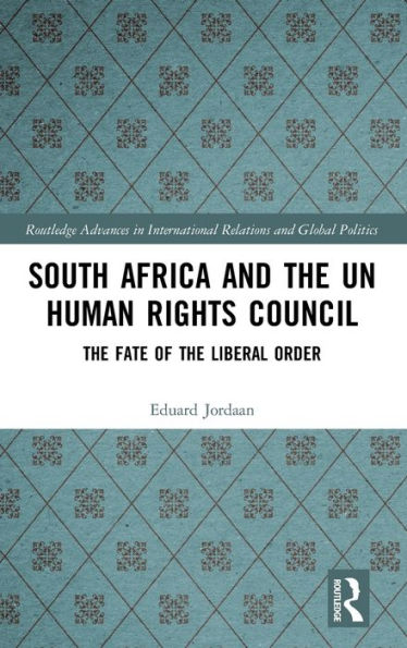 South Africa and the UN Human Rights Council: The Fate of the Liberal Order / Edition 1