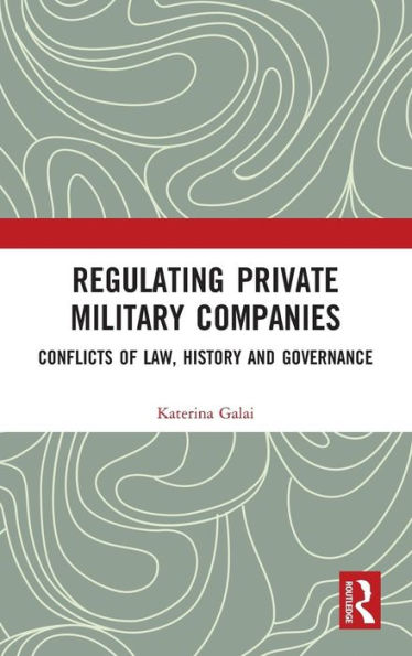 Regulating Private Military Companies: Conflicts of Law, History and Governance / Edition 1