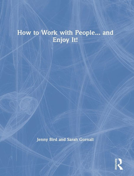 How to Work with People... and Enjoy It!