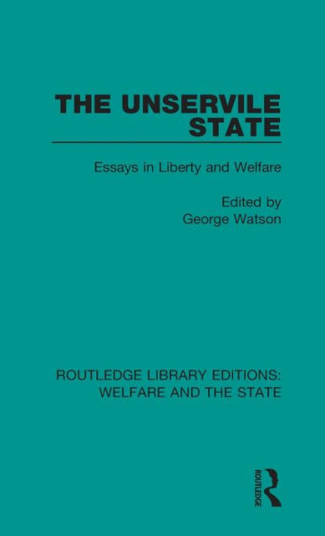 The Unservile State: Essays Liberty and Welfare