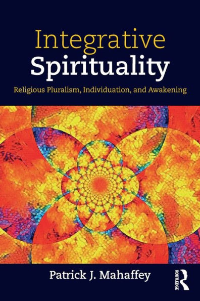 Integrative Spirituality: Religious Pluralism, Individuation, and Awakening / Edition 1