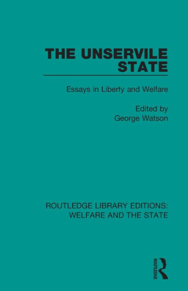 The Unservile State: Essays Liberty and Welfare