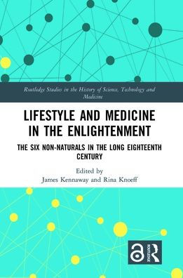 Lifestyle and Medicine in the Enlightenment: The Six Non-Naturals in the Long Eighteenth Century / Edition 1