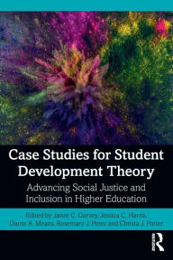 Title: Case Studies for Student Development Theory: Advancing Social Justice and Inclusion in Higher Education / Edition 1, Author: Jason C. Garvey