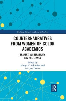 Counternarratives from Women of Color Academics: Bravery, Vulnerability, and Resistance