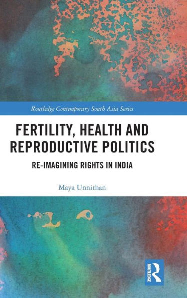 Fertility, Health and Reproductive Politics: Re-imagining Rights in India / Edition 1