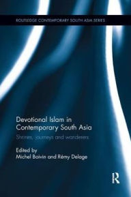 Title: Devotional Islam in Contemporary South Asia: Shrines, Journeys and Wanderers / Edition 1, Author: Michel Boivin