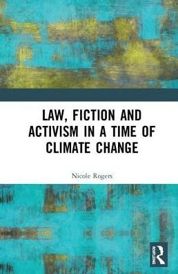 Law, Fiction and Activism in a Time of Climate Change / Edition 1