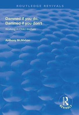 Damned If You Do, Don't: Working Child Welfare