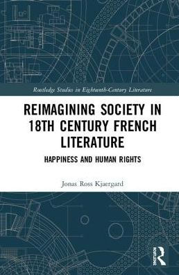 Reimagining Society in 18th Century French Literature: Happiness and Human Rights / Edition 1