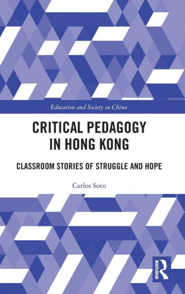 Critical Pedagogy in Hong Kong: Classroom Stories of Struggle and Hope / Edition 1