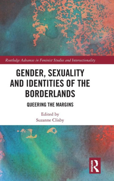 Gender, Sexuality and Identities of the Borderlands: Queering Margins