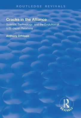 Cracks in the Alliance: Science, Technology and the Evolution of U.S.-Japan Relations / Edition 1