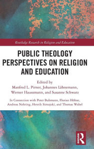 Title: Public Theology Perspectives on Religion and Education / Edition 1, Author: Manfred L. Pirner
