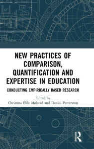 Title: New Practices of Comparison, Quantification and Expertise in Education: Conducting Empirically Based Research / Edition 1, Author: Christina Elde Mølstad