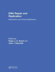 Title: DNA Repair and Replication: Mechanisms and Clinical Significance / Edition 1, Author: Roger J. A. Grand