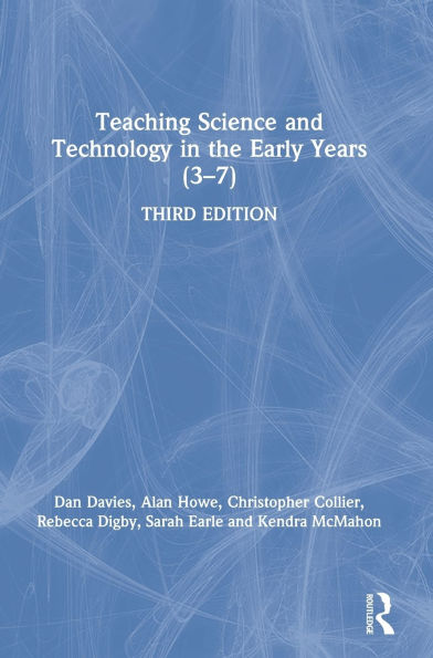 Teaching Science and Technology the Early Years (3-7)