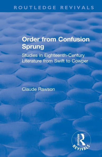 Order from Confusion Sprung: Studies Eighteenth-Century Literature Swift to Cowper